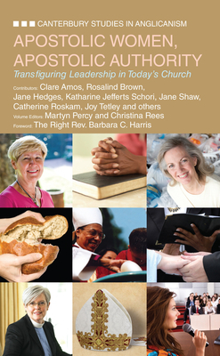 Apostolic Women, Apostolic Authority: Transfiguring Leadership in Today's Church by Christina Rees, Martyn Percy