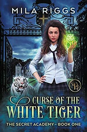 Curse of the White Tiger (The Secret Academy, #1) by Mila Riggs
