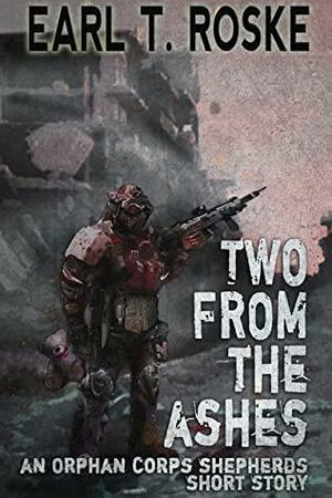 Two From the Ashes by Earl T. Roske