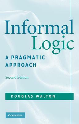Informal Logic: A Pragmatic Approach by Douglas N. Walton