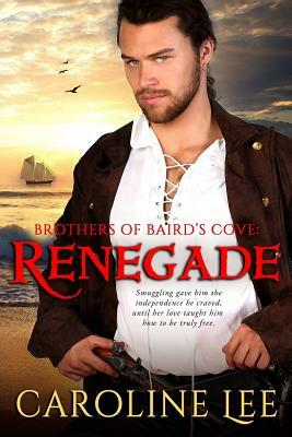 Brothers of Baird's Cove: Renegade by Caroline Lee