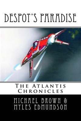 Despot's Paradise: The Atlantis Chronicles by Myles Edmundson, Michael Brown