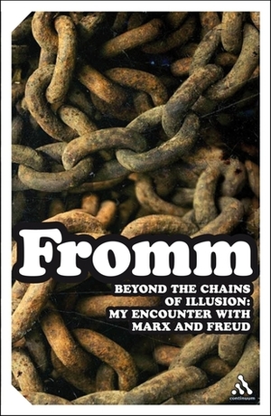 Beyond the Chains of Illusion: My Encounter with Marx and Freud by Μανώλης Κορνήλιος, Erich Fromm, Rainer Funk