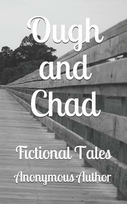 Ough and Chad: Fictional Tales by Anonymous Author