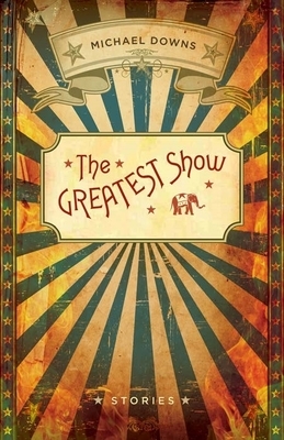 Greatest Show by Michael Downs
