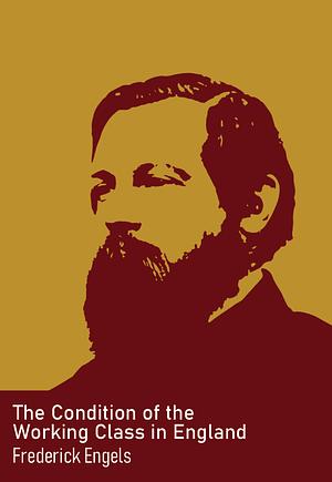 The Condition of the Working Class in England by Friedrich Engels