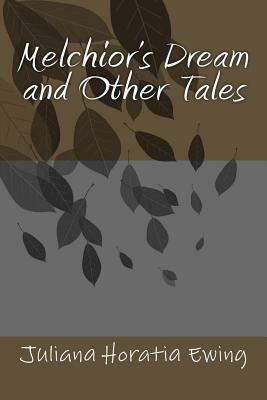 Melchior's Dream and Other Tales by Juliana Horatia Ewing