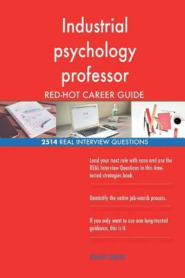 Industrial psychology professor RED-HOT Career; 2514 REAL Interview Questions by Red-Hot Careers