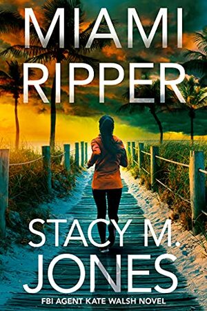 Miami Ripper (Book #2 FBI Kate Walsh Thriller Series) by Stacy M. Jones