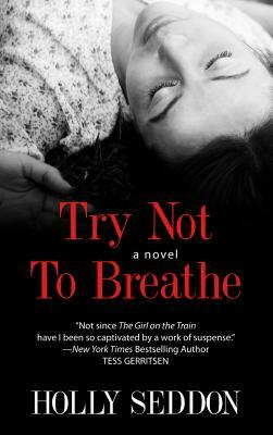 Try Not to Breathe by Holly Seddon