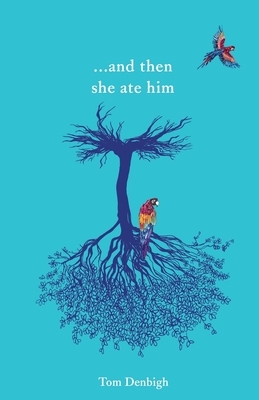 and then she ate him by Tom Denbigh