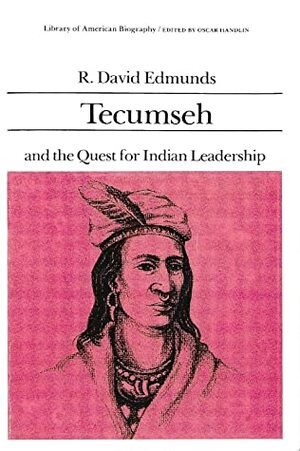 Tecumseh and the Quest for Indian Leadership by R. David Edmunds