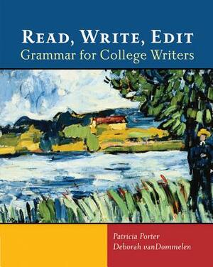 Read, Write, Edit: Grammar for College Writers by Deborah VanDommelen, Patricia Porter