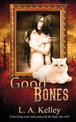 Good Bones by L. a. Kelley