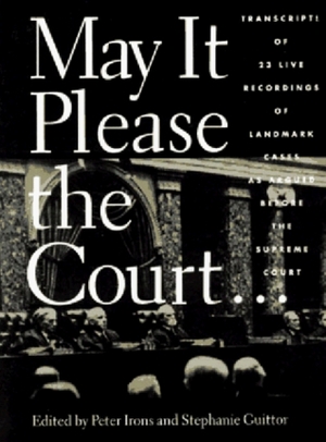 May It Please the Court: Live Recordings and Transcripts of the Supreme Court in Session With Cassette by Peter Irons
