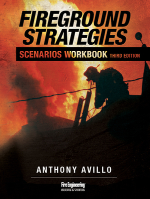 Fireground Strategies Scenarios Workbook by Anthony Avillo