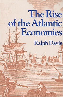 The Rise of the Atlantic Economies by Ralph Davis