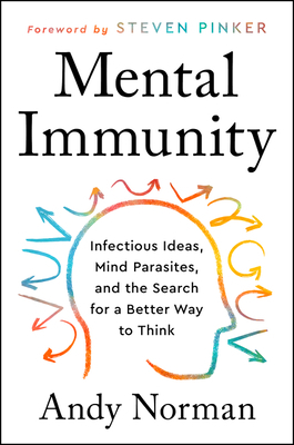 Mental Immunity: Infectious Ideas, Mind-Parasites, and the Search for a Better Way to Think by Andrew Norman