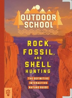 Outdoor School: Rock, Fossil, and Shell Hunting: The Definitive Interactive Nature Guide by Jennifer Swanson, Odd Dot