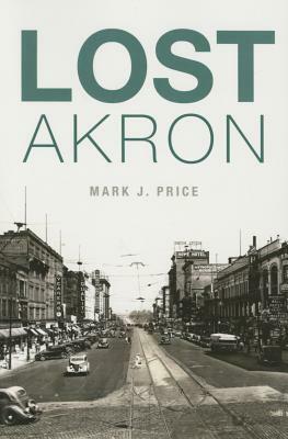 Lost Akron by Mark J. Price