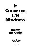 It Concerns the Madness by Nancy Mercado