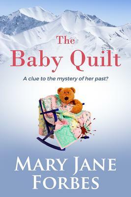 The Baby Quilt: A Clue to the Mystery of Her Past? by Mary Jane Forbes