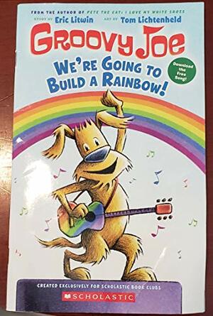 Groovy Joe: We're Going to Build a Rainbow by Eric Litwin