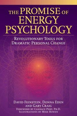 The Promise of Energy Psychology: Revolutionary Tools for Dramatic Personal Change by David Feinstein