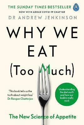 Why We Eat (Too Much): The New Science of Appetite by Andrew Jenkinson
