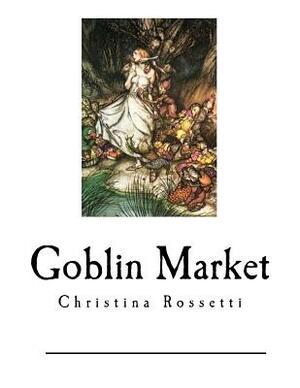 Goblin Market: The Prince's Progress and Other poems by Christina Rossetti
