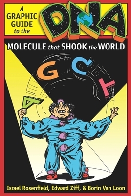 Dna: A Graphic Guide to the Molecule That Shook the World by Borin Van Loon, Israel Rosenfield, Edward Ziff