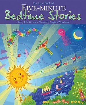 The Lion Book of Five-Minute Bedtime Stories by John Goodwin