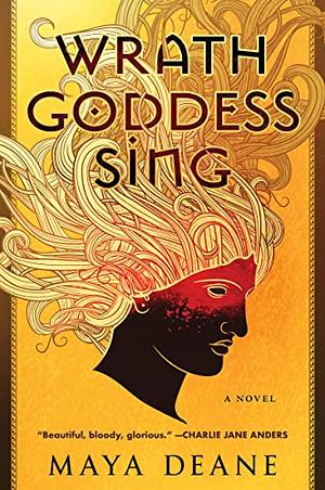 Wrath Goddess Sing: A Novel by Maya Deane