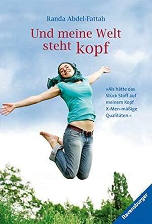 Und meine Welt steht Kopf by Randa Abdel-Fattah, Katarina Ganslandt