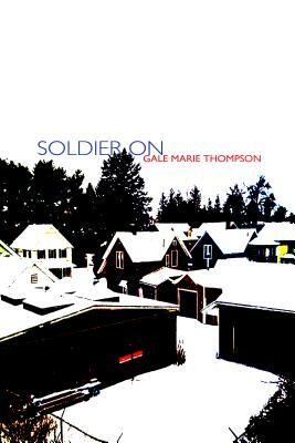 Soldier on by Gale Marie Thompson