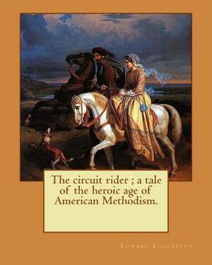 The circuit rider; a tale of the heroic age of American Methodism. By: Edward Eggleston, illustrated By: Frank Beard (1842-1905): Edward Eggleston (De by Frank Beard, Edward Eggleston