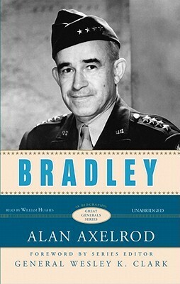 Omar Bradley by William Hughes, Wesley K. Clark, Alan Axelrod