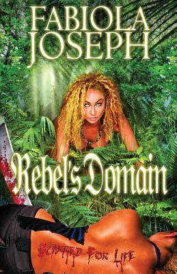 Rebel's Domain: Scarred For Life by Fabiola Joseph