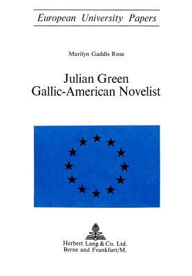 Julian Green. Gallic-American Novelist by Rose Marilyn Gaddis, Marilyn G. Rose