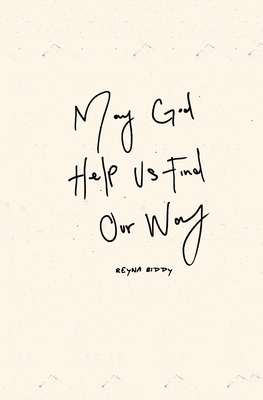 May God Help Us Find Our Way by Reyna Biddy