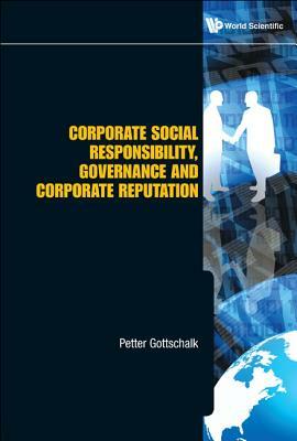 Corporate Social Responsibility, Governance and Corporate Reputation by Petter Gottschalk