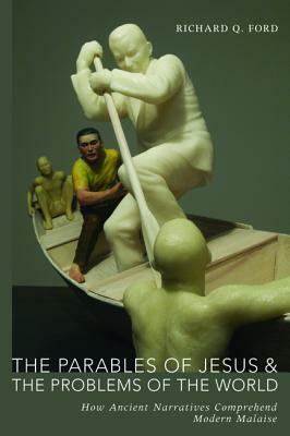 The Parables of Jesus and the Problems of the World by Richard Q. Ford