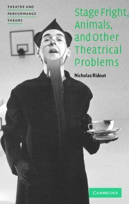 Stage Fright, Animals, and Other Theatrical Problems by Nicholas Ridout