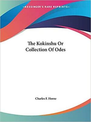 The Kokinshu Or Collection of Odes by Charles F. Horne