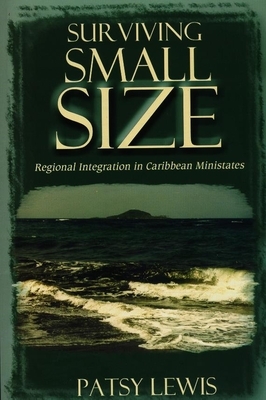 Surviving Small Size: Regional Integration in Caribbean Ministates by Patsy Lewis