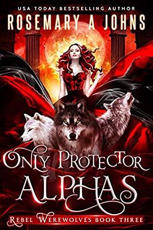 Only Protector Alphas by Rosemary A. Johns