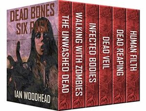 Dead Bones - Six Pack. The Ultimate Zombie Collection by Ian Woodhead