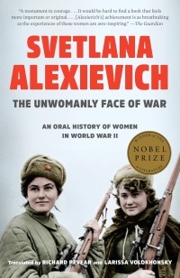 The Unwomanly Face of War: An Oral History of Women in World War II by Svetlana Alexiévich