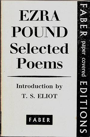 Ezra Pound Selected Poems Introduction by T.S. Eliot Faber paper covered Editions by Ezra Pound, Ezra Pound