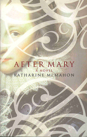 After Mary by Katharine McMahon